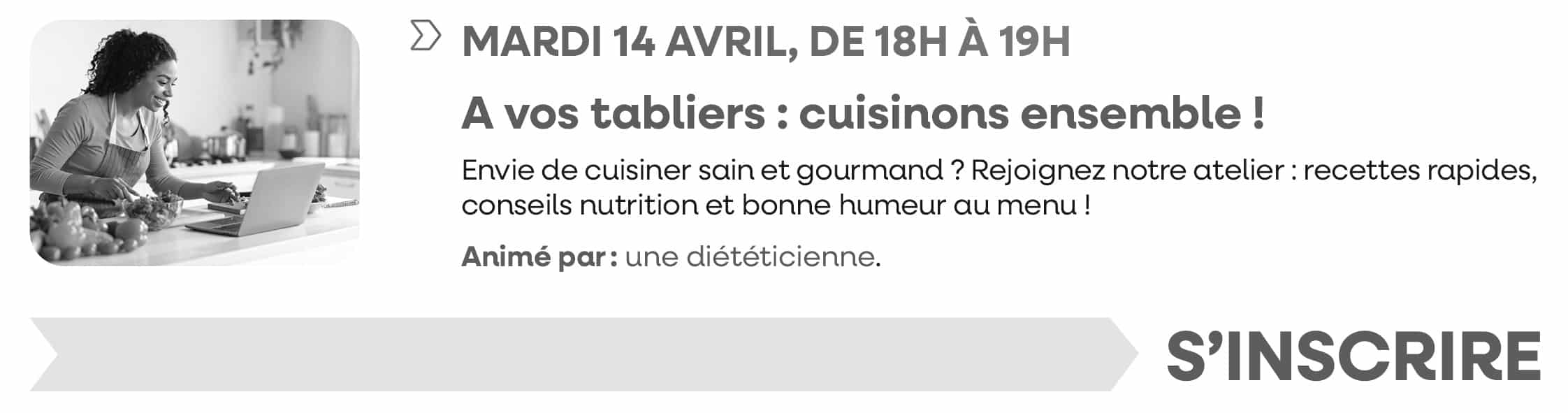 Mardi 14 avril 2026, de 18h à 19h : A vos tabliers : cuisinons ensemble ! Webinaire annulé, merci pour votre compréhension.