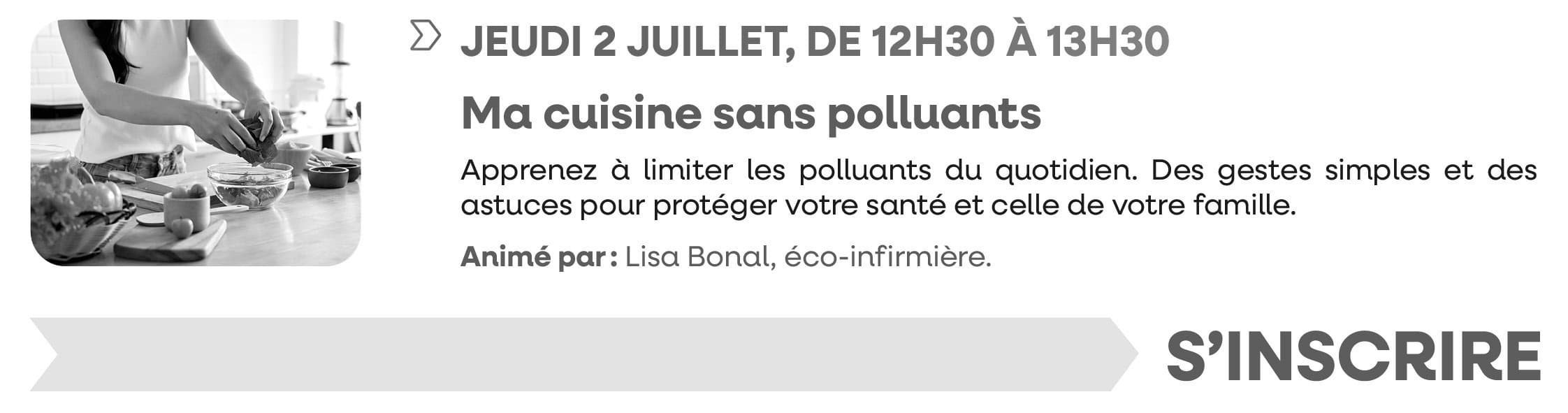 Jeudi 2 juillet 2026, de 12h30 à 13h30 : Ma cuisine sans polluants. Inscriptions closes ; merci pour votre compréhension.