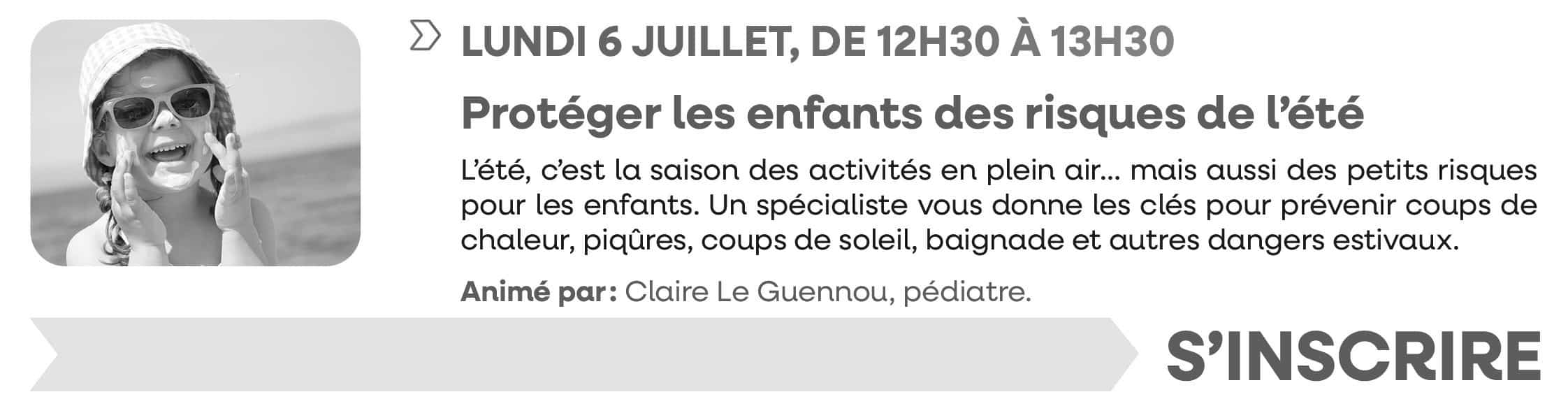 Lundi 6 juillet 2026, de 12h30 à 13h30 : Protéger les enfants des risques de l'été. Inscriptions closes ; merci pour votre compréhension.