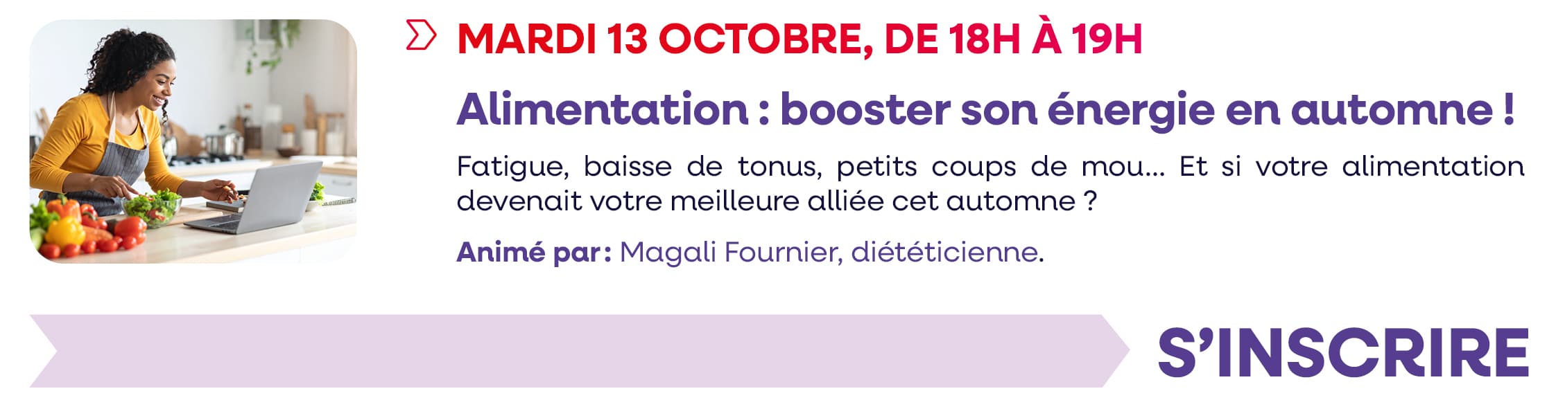 Mardi 13 octobre 2026, de 18h à 19h : Alimentation : booster son énergie en automne ! Cliquez pour vous inscrire.